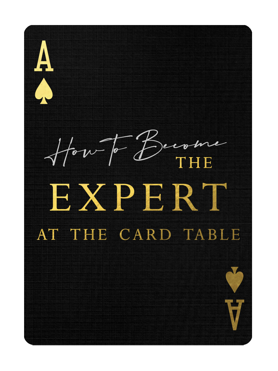 HOW TO BECOME THE EXPERT AT THE CARD TABLE - FULL COURSE