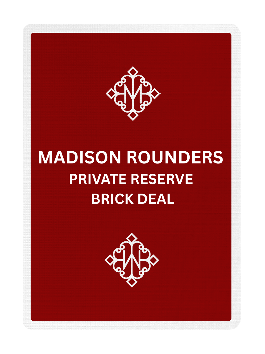MADISON ROUNDERS (PRIVATE RESERVE) - BRICK DEAL
