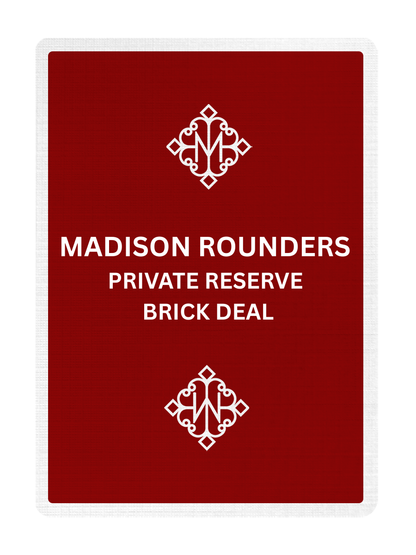 MADISON ROUNDERS (PRIVATE RESERVE) - BRICK DEAL