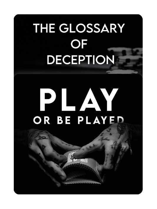 PLAY OR BE PLAYED + The GLOSSARY OF DECEPTION