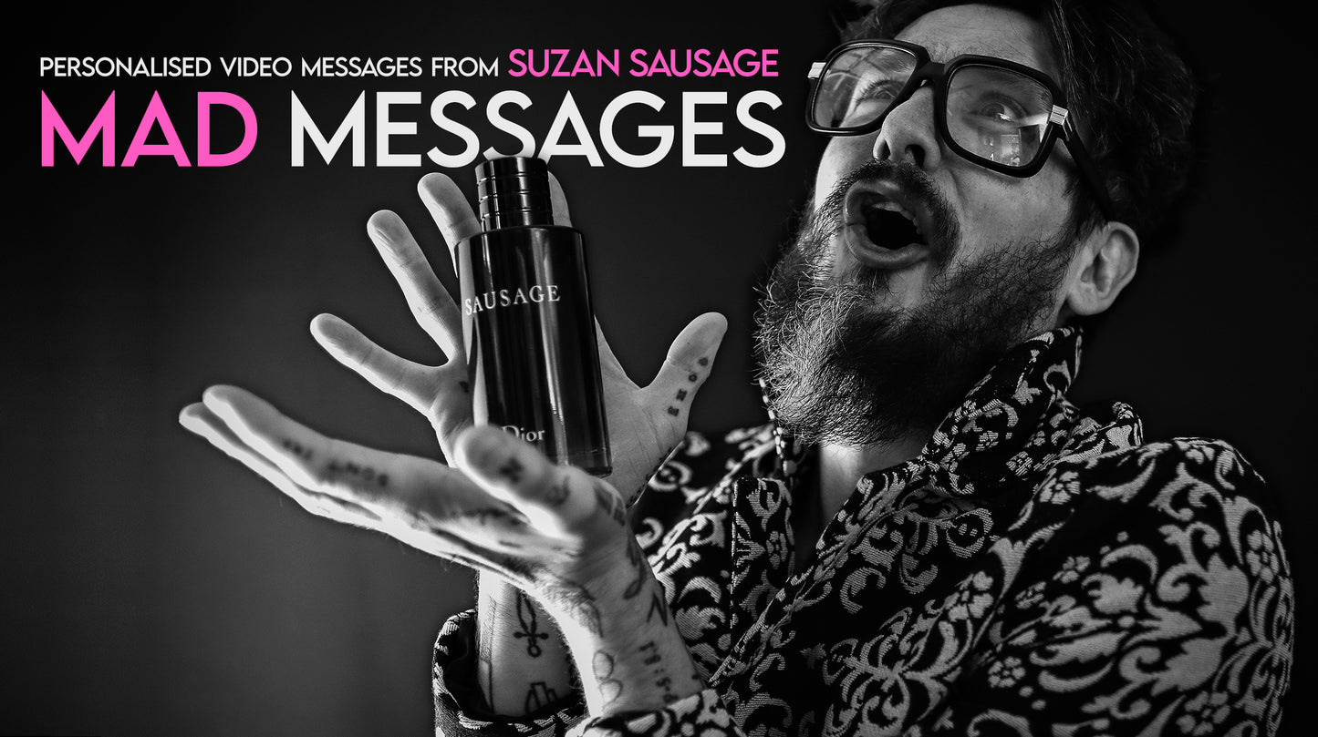 MAD MESSAGES - Personal video messages from SUZAN SAUSAGE!